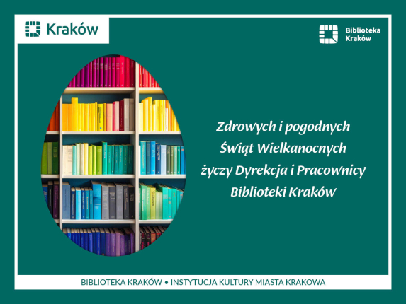 Na obrazku widać kształt jajka wypełniony kolorowymi książkami ustawionymi na regale. Obok jajka widać życzenia świąteczne: "Zdrowych i pogodnych Świąt Wielkanocnych życzy Dyrekcja i Pracownicy Biblioteki Kraków"